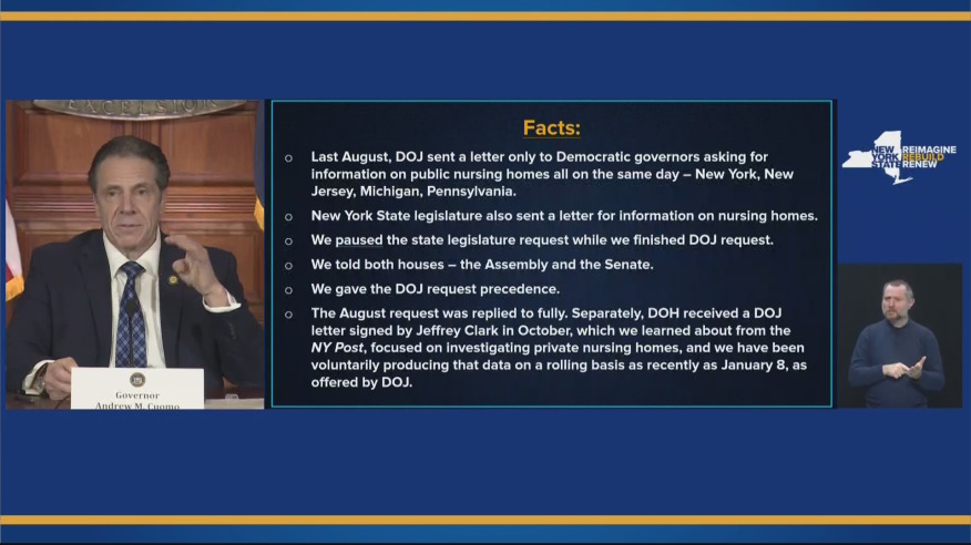 A slide on a blue background lays out the following points, with a headline of "Facts:" above:
Last August, DOJ sent a letter only to Democratic governors asking for information on public nursing homes all on the same day - New York, New Jersey, Michigan, Pennsylvania 
- New York State legislature also sent a letter for information on nursing homes
- We paused the state legislature request while we finished DOJ request
- We told both houses - the Assemble and the Senate
- We gave the DOJ request precedence
- The August request was replied to fully. Separately, DOH received a DOJ letter signed by Jeffrey CLark in October, which we learned from the NY Post, foused on investigating private nursing homes, and we have been voluntarily producing that data on a rolling bases as recently as Jan. 8 as offered by DOJ