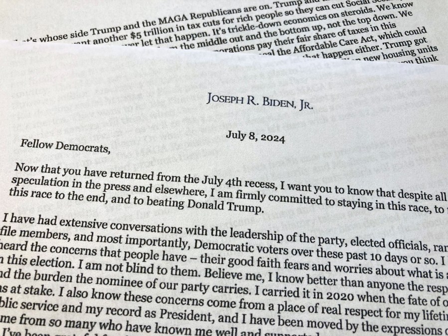 A letter that President Joe Biden sent to House Democrats telling them to support him in election, shown Monday, July 8, 2024 in Washington. Biden's letter to Democrats in Congress says he wants them to know he has no intention of exiting this year’s presidential race. Biden sent the letter on Monday on his personal letterhead, not White House stationery. (AP Photo)